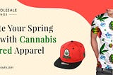 Elevate Your Spring Style with Cannabis-Inspired Apparel