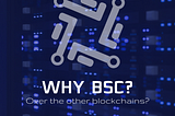 What is BSC? How does it work? What are its benefits over the other blockchains?