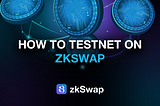 zkSwap Testnet User Guide