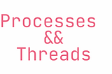 Multithreading — threads and processes, time-slicing algorithm