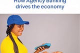 How Agency Banking Drives the Economy