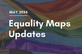 LGBTQ Equality Maps Updates: May 2026