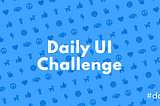 I did the Daily UI Challenge for 15 days and this is what I learnt