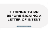7 Things To Do Before Signing A Letter Of Intent