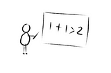 1 + 1 is greater than 2 depicted on the board and sticky figure pointing at it