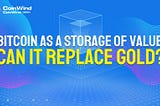 Bitcoin as a Storage of Value: Can it Replace Gold?