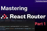 Mastering React Router V6 Part 1 ~ The Must Learn Client Side Routing for React