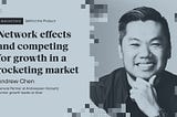 Andrew Chen on network effects and competing for growth in a rocketing market
