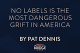 No Labels is the Most Dangerous Grift in America