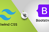Tailwind CSS vs Bootstrap: Which one is the best CSS framework?