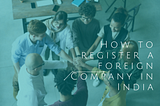 How to register a foreign Company in India