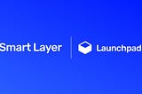 Smart Layer Launchpad Public Beta is Live