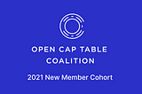 New Open Cap Table Coalition Members: 2021 Cohort