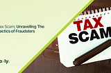 Tax Scam; Unraveling The Tactics of Fraudsters