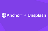 Anchor + Unsplash