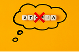 A thought bubble with the word “utopia” in it, made with one-letter cubes, crossed by a red cross emoji. Designed by the author.