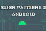 Design Patterns in Android Development: A Developer’s Guide
