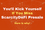 You’ll Kick Yourself if You Miss This Chance To Invest In ScarcityDeFi Presale