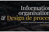 Informations, organisations & design de process