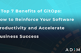 Top 7 Benefits of GitOps: How to Reinforce Your Software Productivity and Accelerate Business…