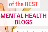 15 INSPIRING Mental Health Blogs: Check them out TODAY!