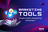 Create Smart Retargeting Campaigns with Marketing Tools