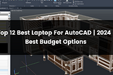 Top 12 Best Laptop For AutoCAD | 2024 | Best Budget Options