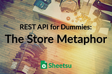 REST API for Dummies: The Store Metaphor