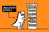 Processes and tools are not the enemy of Agile