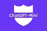 ChatGPT Mini: A Lightweight CLI for ChatGPT That’s Wallet-Friendly and Privacy-Centric!