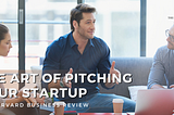 The Art of Pitching Your Startup