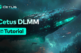 Cetus DLMM User Guide: Step-by-Step Tutorial