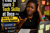 I Tried to Learn 3 Tech Skills at Once, Here’s What Actually Happened