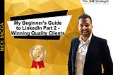 My Beginner’s Guide to LinkedIn Part 2 — Winning Quality Clients