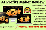 AI Profits Maker Review — Power of AI Writing With 20k ChatGPT Prompts