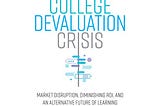 Review of The College Devaluation Crisis: Market Disruption, Diminishing ROI, and an Alternative…