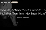 From Rejection to Resilience: Five Insights Turning ‘No’ into ‘Next’