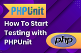 How To Start Testing in PHP with PHPUnit