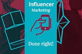 Influencer Marketing Done Right