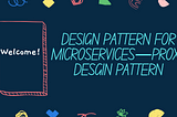 DESIGN PATTERN FOR MICROSERVICES — PROXY DESGIN PATTERN