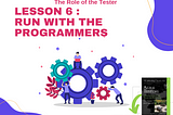 【 Lessons Learned in Software Testing 】#6 Run with the programmers.