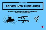 Driven into their Arms: Exploring Gendered Motivations of Violent Extremism