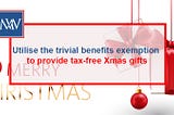 Utilise the trivial benefits exemption to provide tax-free Xmas gifts