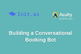 Tutorial: ​Building a Conversational Booking Bot with Init.ai and Acuity Scheduling