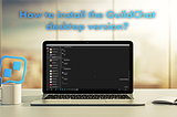 How to install the GuildChat desktop version?