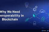 Why We Need Interoperability in Blockchain