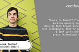 “I don’t think I could find the same opportunities elsewhere than at EmbedIT,” says Marek Sucháň…