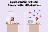 Data Digitization for Digital Transformation of the Business