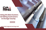 Finding the Best Gutters and Siding Contractors in Orange County