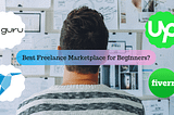 Is freelancing a good career choice? Which marketplace is best for beginners